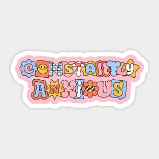 Constantly Anxious - Funny Quote Sarcasm Anxiety Gift Sticker